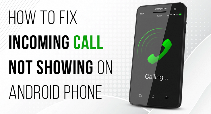 How to Fix Incoming Calls Not Showing on Screen (Android)