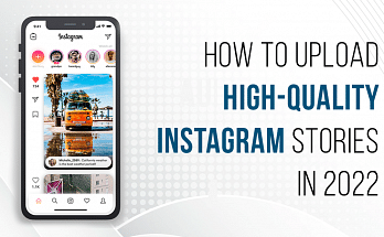 How Can You Upload Instagram Stories In High-Quality