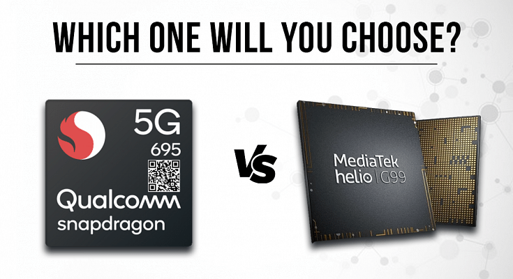 Qualcomm Snapdragon 695 Vs MediaTek Helio G99 Chipset