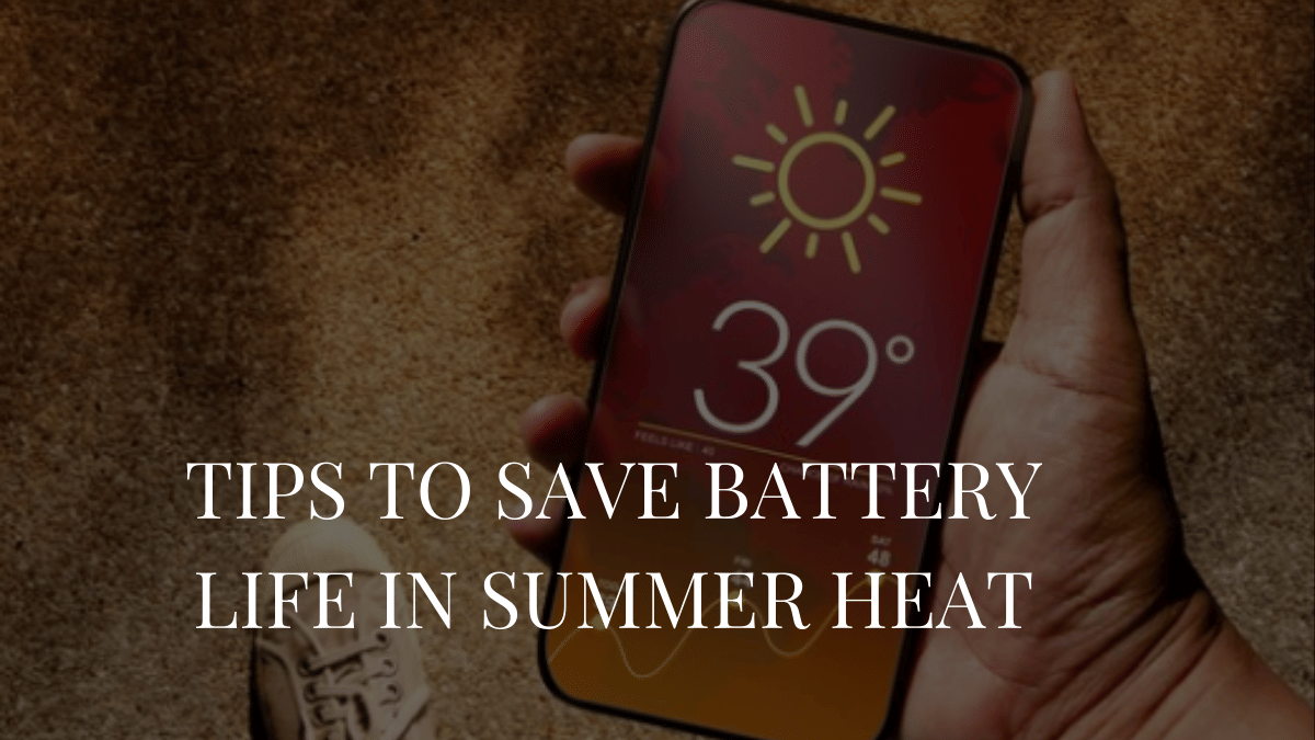 Tips to Save Battery Life in summer heat